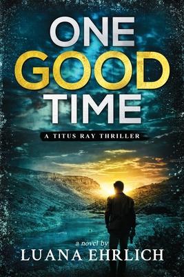 One Good Time: A Titus Ray Thriller