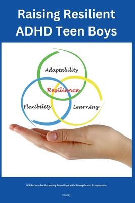 Raising Resilient ADHD Teen Boys: 9 Solutions for Parenting Teen Boys with Strength and Compassion Subscription