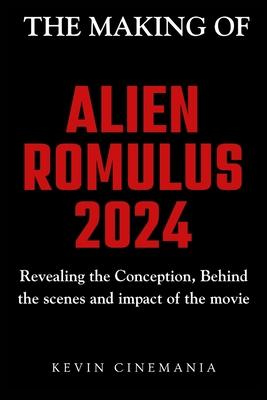 The Making Of Alien: Romulus: Revealing the Conception, Behind the scenes and impact of the movie