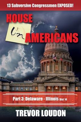 House UnAmericans: PART 3: Delaware - Illinois dist 14