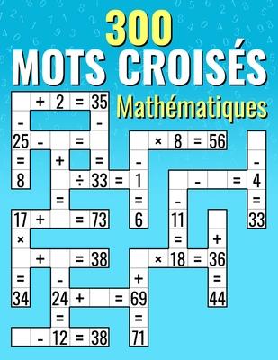 300 Mots Croiss Mathmatiques: Additions, Soustractions, Multiplications et Divisions Calculs croiss pour Enfants & Adultes Subscription