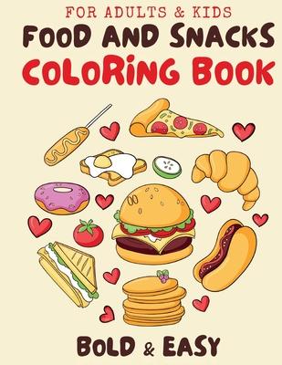 Food & Snacks Coloring Book for Adults & Kids: Cute and Simple Designs for Relaxing with Bold and Easy Coloring