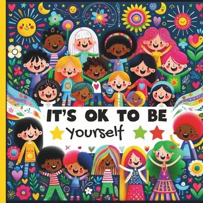 It Is Ok to Be Yourself kids book about diversity: kids book about diversity teach Children's About Race and Empathy, self confidence and how to Embra