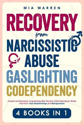 Recovery From Narcissistic Abuse, Gaslighting, Codependency 4 Books in 1: Empath and Narcissist, Co-parenting after Divorce, Covert Narcissism, Break