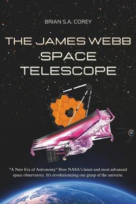 The James Webb Space Telescope: "A New Era of Astronomy" How NASA's latest and most advanced space observatory. It's revolutionizing our grasp of the