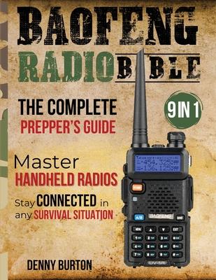 BaoFeng Radio Bible: The Complete Prepper's Guide to Emergency Communication & Off-Grid Operations Master Handheld Radios, Discover Advance