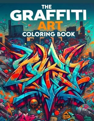 The Graffiti Art Coloring Book: Where Whimsical Designs and Intricate Illustrations Await, Providing Hours of Coloring Enjoyment for Art Enthusiasts a