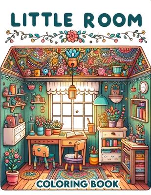 Little Room Coloring Book: Where Each Page Holds the Spirit and Essence of Little Rooms, Offering a Unique Perspective on the Beauty, Comfort, an