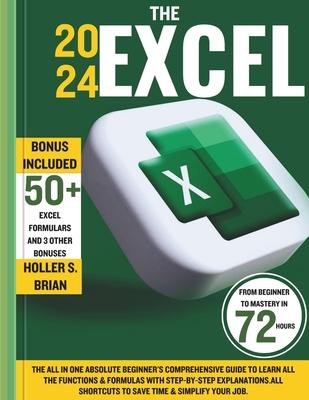 The 2024 Excel: The All In One Absolute Beginner's Comprehensive Guide to Learn All the Functions & Formulas with Step-by-Step Explana