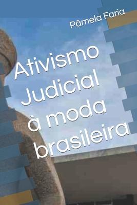 Ativismo Judicial  moda brasileira