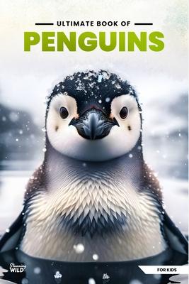 Ultimate Book Of Penguins: Fun Facts, A Day In The Life, Visually Stunning, Fascinating Journey And So Much More About Penguins For Curious Kids Subscription