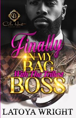 Finally In My Bag With The Trillest Boss: An African American Romance