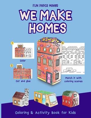 We Make Homes: Color and Create 3D Homes Around The World. Coloring Book for Kids, Activity Book, Fun Crafts, 3D Crafts for Kids.