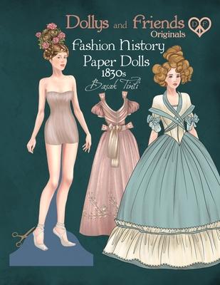 Dollys and Friends Originals Fashion History Paper Dolls, 1830s: Fashion Activity Vintage Dress Up Collection of Romantic Period and Early Victorian C