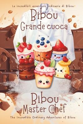 Bibou grande cuoca - Bibou Master Chef: Una storia golosa in italiano e inglese per avvicinare i bambini alla cucina - A delicious English Italian Boo