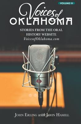 Voices of Oklahoma - Volume III: Stories from the Oral History Website VoicesofOklahoma.com