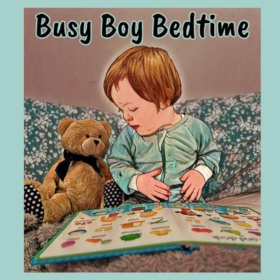 Busy Boy Bedtime: Growing Up With Down Syndrome Adventure Books