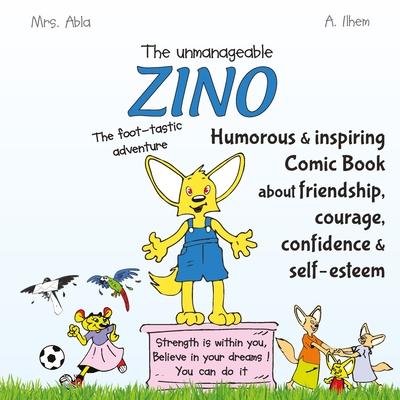 The unmanageable Zino: the foot-tastic adventure: humorous and inspiring comic book for kids about friendship, courage, confidence and self-e