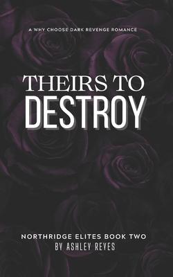 Theirs To Destroy: A Dark Revenge Romance (Northridge Elites Duet, #2)