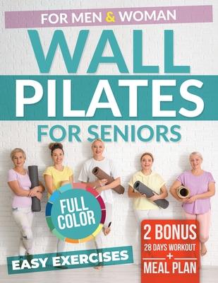 WALL PILATES for SENIORS: Easy Fitness. Low-Impact Exercises for Seniors. Men and Women. Increase Balance, Flexibility and Everyday Actions. 10