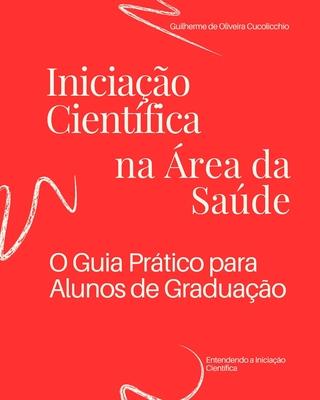 Iniciao Cientfica na rea da Sade: O Guia Prtico para Alunos de Graduao