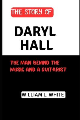 The Story of Daryl Hall: The Man Behind the Music and a guitarist