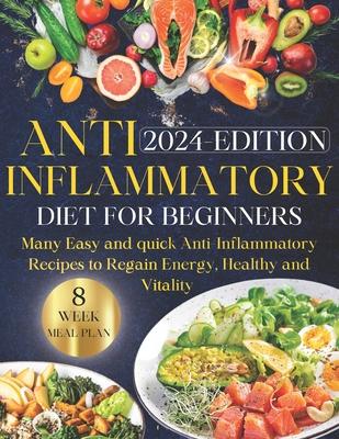 Anti-inflammatory Diet for Beginners: Ultimate Guide to Wellness Nutrition: Many Easy and Quick Anti-Inflammatory Recipes to Regain Energy, Health, an