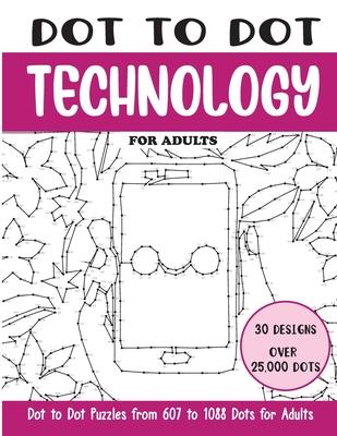 Dot to Dot Technology for Adults: Technology Connect the Dots Book for Adults (Over 25000 dots)