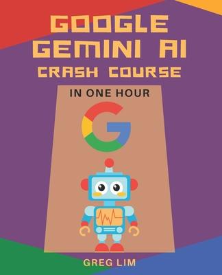 Google Gemini AI Crash Course in One Hour: Quickstart on Gemini Pro, Gemini Vision, Google AI Studio, and More.