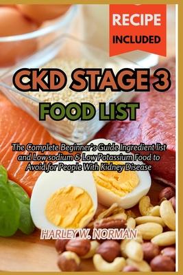 Ckd Stage 3 Food List: The Complete Beginner's Guide Ingredient list and Low sodium & Low Potassium Food to Avoid for People With Kidney Dise