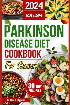 Parkinson Disease Diet Cookbook for Seniors: Delicious, Easy Swallowing Recipes for Parkinson's Patients Over 50 to Manage Tremors, Levodopa Interacti