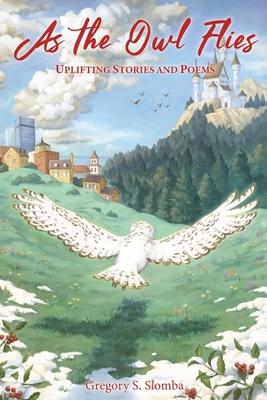 As the Owl Flies: Uplifting Stories and Poems