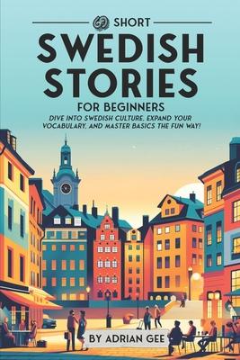 69 Short Swedish Stories for Beginners: Dive Into Swedish Culture, Expand Your Vocabulary, and Master Basics the Fun Way!