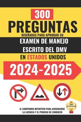 300 Preguntas diseadas para Aprobar su Examen de Manejo Escrito del DMV en Estados Unidos.: El compendio definitivo para asegurarse la licencia y el