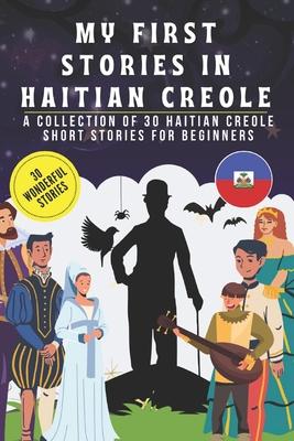 My first stories in Haitian Creole: A collection of 30 Haitian Creole short stories for beginners, learn Haitian Creole Language with short stories Bo