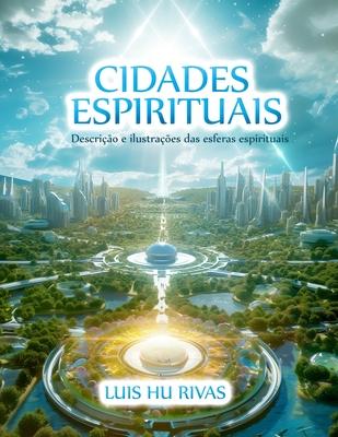 Cidades Espirituais - Descrio e ilustraes das esferas espirituais: Mais de 100 imagens