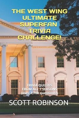 The West Wing Ultimate Superfan Trivia Challenge!: Trivia Quizzes from All 7 Seasons