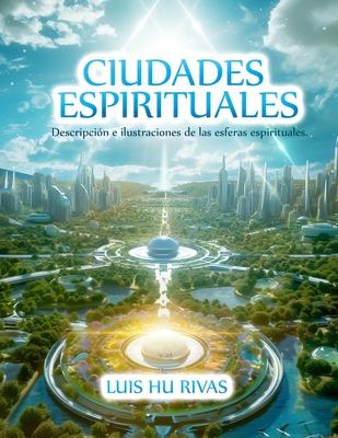 Ciudades Espirituales - Descripcin e ilustraciones de las esferas espirituales.: Ms de 100 imgenes