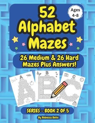 52 Alphabet Maze Puzzles for Kids, Ages 4-8, Book 2: 26 Medium & 26 Hard Level Alphabet Mazes Plus Answers