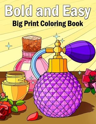 Bold and Easy Coloring Book: 50 Big and Simple Coloring Book for Adults, Beginners, Seniors and kids With Flowers, Food, Animals Object bold & easy