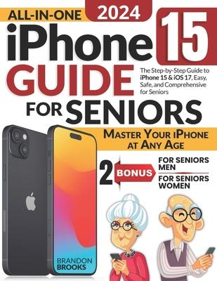 All-In-One iPhone 15 Guide for Seniors: The Step-by-Step Manual to Unlocking Your Device's Capabilities with Clear Instructions and Practical Strategi