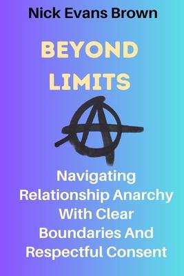 Beyond Limits: Navigating Relationship Anarchy With Clear Boundaries And Respectful Consent; All You Need To Know About Open Relation