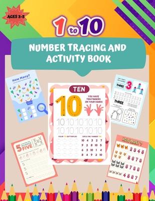 1 to 10 Number Tracing and Activity Book for Ages 3-5: 50+ Tracing and Activity Pages for Preschoolers Trace Numbers in Figures and Words