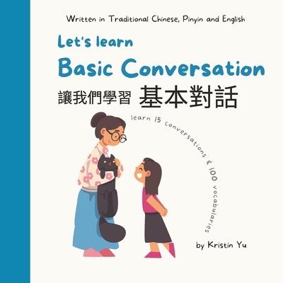 Let's learn Basic Conversaction &#35731;&#25105;&#20497;&#23416;&#32722;&#22522;&#26412;&#23565;&#35441;: Written in Traditional Chinese, Pinyin and E