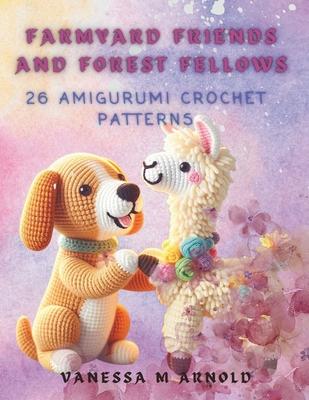 Farmyard Friends and Forest Fellows: 26 Amigurumi Crochet Patterns