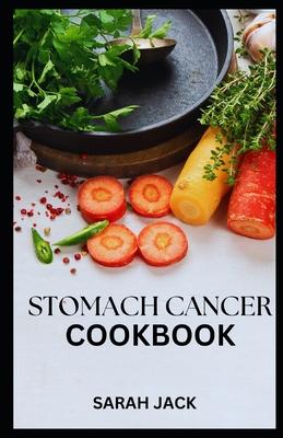 Stomach Cancer Cookbook: Nourishing Recipes for Comfort and Strength