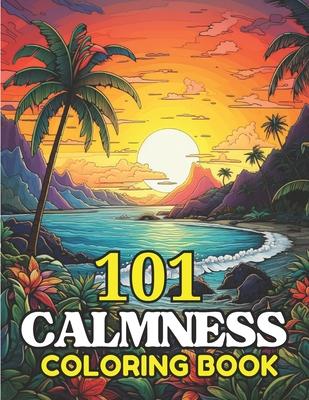 101 CALMNESS Adult Coloring Book: Relaxing Book to Calm your Mind and Stress Relief-Amazing Drawn Illustrations of Landscapes, Beaches, Homes, and Mor