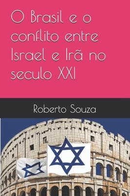 O Brasil e o conflito entre Israel e Ir no seculo XXI