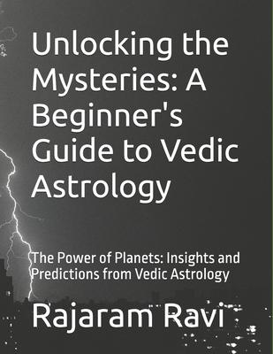 Unlocking the Mysteries: A Beginner's Guide to Vedic Astrology: The Power of Planets: Insights and Predictions from Vedic Astrology