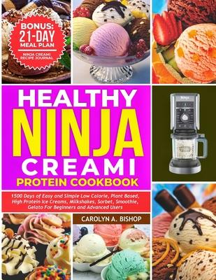 Healthy Ninja Creami Protein Cookbook: 1500 Days of Easy and Simple Low Calorie, Plant based, High Protein Ice Creams, Milkshake, Sorbet, Smoothie, Ge